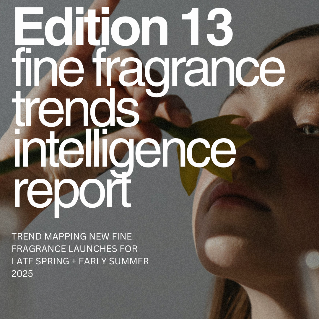 Edition 13: Fine Fragrance Trends Intelligence Report Late Spring 2025/Early Summer 2025